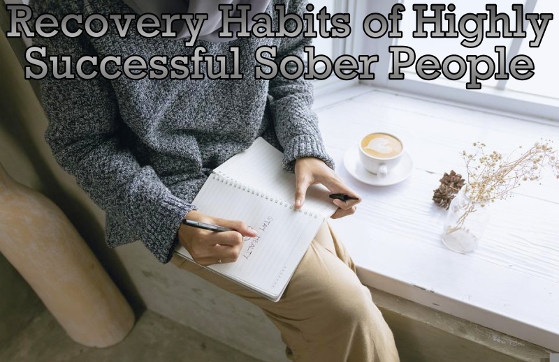 Recovery Habits of Highly Successful Sober People