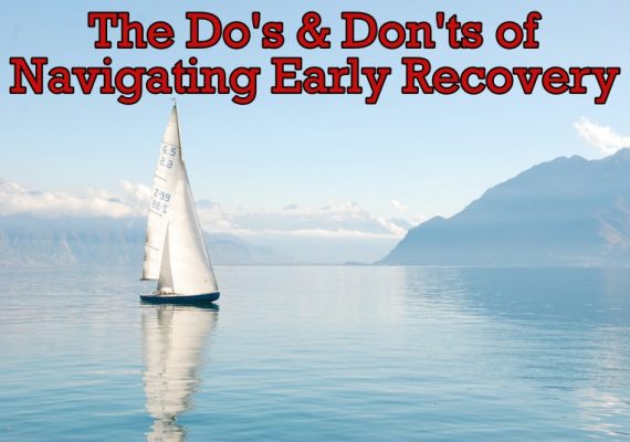 The Do’s and Don’ts of Navigating Early Recovery