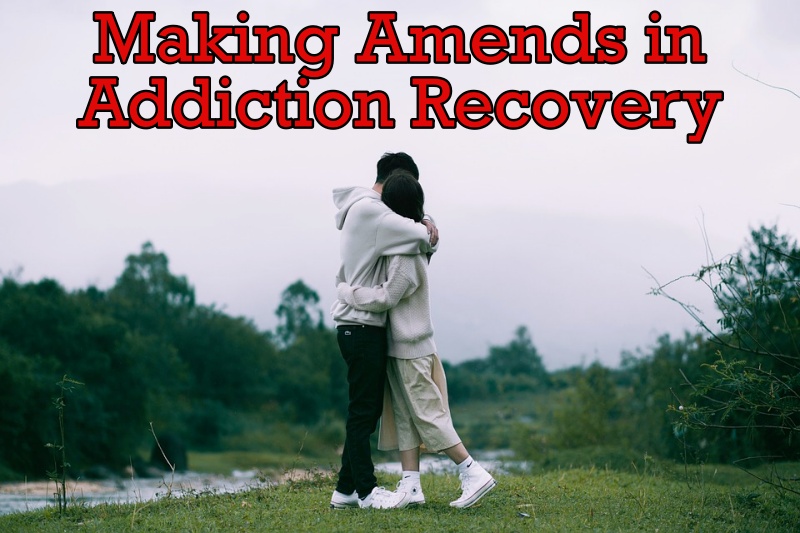Making Amends in Addiction Recovery